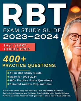 RBT Exam Study Guide 2023-2024: All-in-One Exam Prep For Passing Your Registered Behavior Technician Examination. Includes Study Guide with Detailed ... Test Questions, and Answer Explanations.