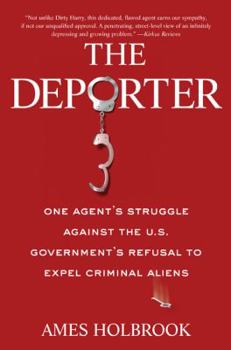 Hardcover The DePorter: One Agent's Struggle Against the U.S. Government's Refusal to Expel Criminal Aliens Book