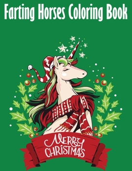 Paperback Farting Horse Coloring Book: Fart Coloring Book For Horse Lover. Improve Stimulates Creativity for Your Kids and Grown-ups. Best Funny Holiday Gift Book