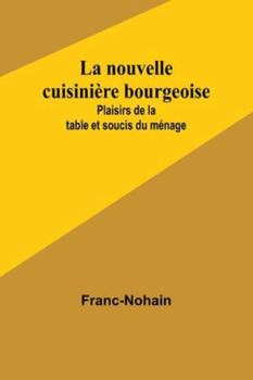 Paperback La nouvelle cuisinière bourgeoise: Plaisirs de la table et soucis du ménage [French] Book