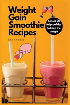 Paperback Weight Gain Smoothie Recipes: Nutritious Blends to Gain Healthy BMI and keep It Book