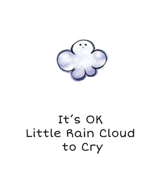Hardcover It's OK Little Rain Cloud to Cry Book