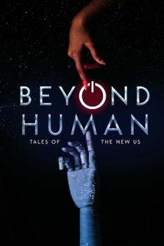 Beyond Human : Tales of the New Us