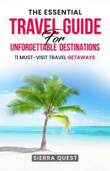 Paperback The Essential Travel Guide for Unforgettable Destinations: 11 Must-Visit Travel Getaways Book