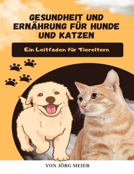 Paperback Gesundheit und Ernährung für Hunde und Katzen: Ein Leitfaden für Tiereltern [German] Book