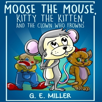 Paperback Moose the Mouse, Kitty the Kitten, and the Clown Who Frowns Book