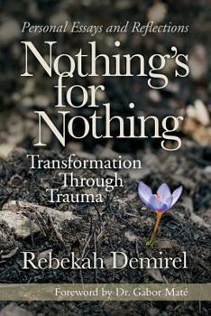 Paperback Nothing's for Nothing: Transformation Through Trauma Book