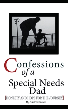 Paperback Confessions of a Special Needs Dad: Honesty and Hope for the Journey Book