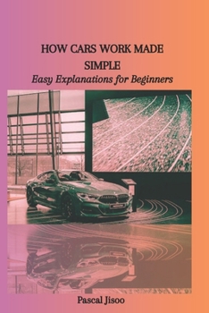 Paperback How Cars Work Made Simple: Easy Explanations for Beginners Book