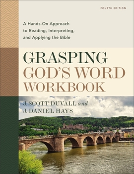 Paperback Grasping God's Word Workbook, Fourth Edition: A Hands-On Approach to Reading, Interpreting, and Applying the Bible Book