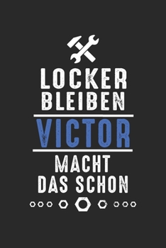 Locker bleiben Victor macht das schon: Notizbuch 120 Seiten für Handwerker Mechaniker Schrauber Bastler Hausmeister Notizen, Zeichnungen, Formeln | ... Schreibheft Planer Tagebuch (German Edition)
