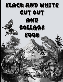 Paperback Black and White Cut Out and Collage Book: Amazing things to create your fun collages with. Book
