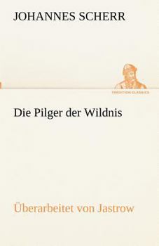 Die Pilger Der Wildnis. Uberarbeitet Von Jastrow