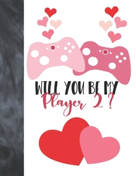 Will You Be My Player 2?: Kids Video Game Controller Valentines Gift For Boys And Girls - Art Sketchbook Sketchpad Activity Book For Kids To Draw And Sketch In