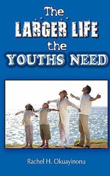 Paperback The Larger Life the Youths Need Book