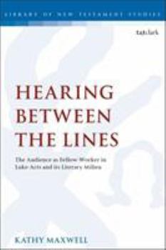Hearing Between the Lines: The Audience as Fellow-Worker in Luke-Acts and Its Literary Milieu