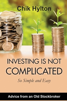 Paperback Investing is Not Complicated So Simple and Easy: Advice from an Old Stockbroker Book