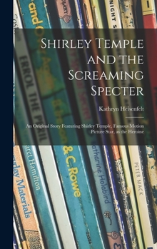 Hardcover Shirley Temple and the Screaming Specter: an Original Story Featuring Shirley Temple, Famous Motion Picture Star, as the Heroine Book