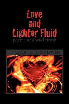 Life and Lighter Fluid: Poems of Wild Tirzah, Volume 1 - Book #1 of the Lighter Fluid Series