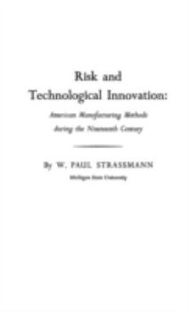 Hardcover Risk and Technological Innovation: American Manufacturing Methods During the Nineteenth Century Book