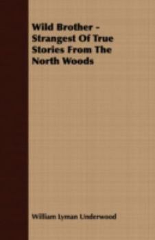 Paperback Wild Brother - Strangest of True Stories from the North Woods Book