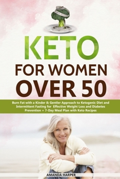 Keto for Women Over 50: Burn Fat with a Kinder & Gentler Approach to Ketogenic Diet and Easy Exercises for Effective Weight Loss and Diabetes Prevention + 7-Day Meal Plan and Keto low-carb Recipes