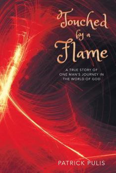 Paperback Touched by a Flame: A True Story of One Man's Journey in the World of God Book