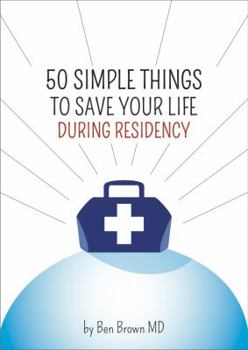 Paperback 50 Simple Things to Save Your Life During Residency: (and Beyond) Book