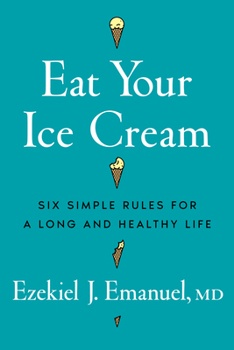 Hardcover Eat Your Ice Cream: Six Simple Rules for a Long and Healthy Life Book