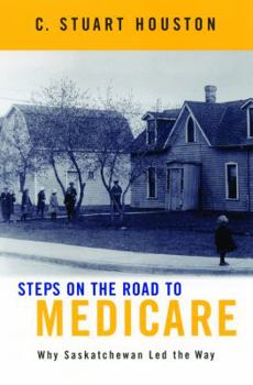 Hardcover Steps on the Road to Medicare: Why Saskatchewan Led the Way Book