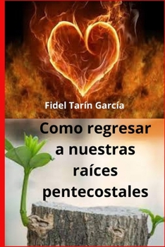 Paperback como regresar a nuestras raíces pentecostales [Spanish] Book