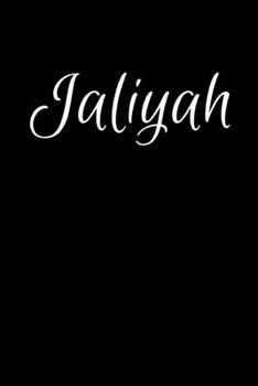 Jaliyah: Notebook Journal for Women or Girl with the name Jaliyah - Beautiful Elegant Bold & Personalized Gift - Perfect for Leaving Coworker Boss ... or Graduation - 6x9 Diary or A5 Notepad.