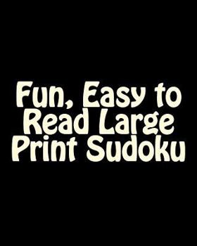 Paperback Fun, Easy to Read Large Print Sudoku: Fun, Large Print Sudoku Puzzles [Large Print] Book