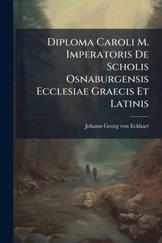 Paperback Diploma Caroli M. Imperatoris De Scholis Osnaburgensis Ecclesiae Graecis Et Latinis Book