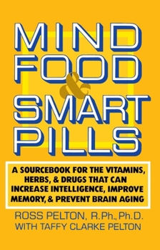 Paperback Mind Food and Smart Pills: A Sourcebook for the Vitamins, Herbs, and Drugs That Can Increase Intelligence, Improve Memory, and Prevent Brain Agin Book