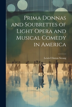 Paperback Prima Donnas and Soubrettes of Light Opera and Musical Comedy in America Book