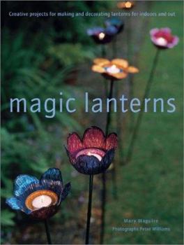 Paperback Magic Lanterns: Creative Projects for Making and Decorating Lanterns for Indoors and Out Book