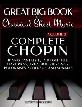 Paperback Complete Chopin Vol 2: Piano Fantaisie, Impromptus, Mazurkas, Trio, Polish Songs, Polonaises, Scherzos and Sonatas Book