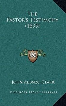 Paperback The Pastor's Testimony (1835) Book