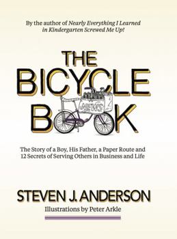 Hardcover The Bicycle Book : The Story of a Boy, His Father, a Paper Route and 12 Secrets of Serving Others in Business and Life Book