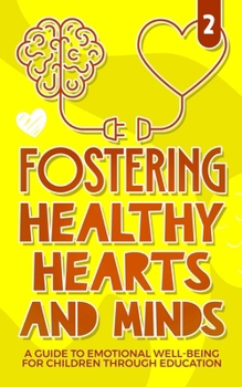 Fostering healthy Hearts and Minds: A Guide to Emotional Well-being for Children through education (Growing Minds)