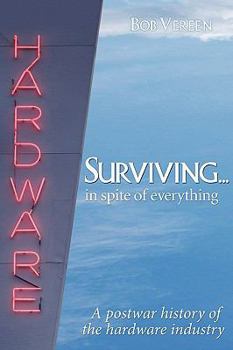 Paperback Surviving. . . .in Spite of Everything: A Postwar History of the Hardware Industry Book