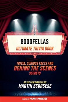 Paperback Goodfellas - Ultimate Trivia Book: Trivia, Curious Facts And Behind The Scenes Secrets Of The Film Directed By Martin Scorsese Book