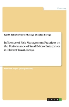Paperback Influence of Risk Management Practices on the Performance of Small Micro Enterprises in Eldoret Town, Kenya Book