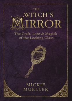 Paperback The Witch's Mirror: The Craft, Lore & Magick of the Looking Glass Book