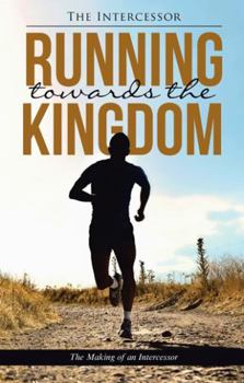 Paperback Running towards the Kingdom: The Making of an Intercessor Book