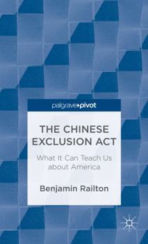 Hardcover The Chinese Exclusion Act: What It Can Teach Us about America Book