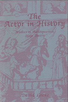 Hardcover The Actor in History: Studies in Shakespearean Stage Poetry Book