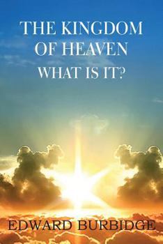 Paperback The Kingdom of Heaven; What Is It? Book
