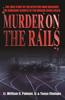 Hardcover Murder on the Rails: The True Story of the Detective Who Unlocked the Shocking Secrets of the Boxcar Serial Killer Book